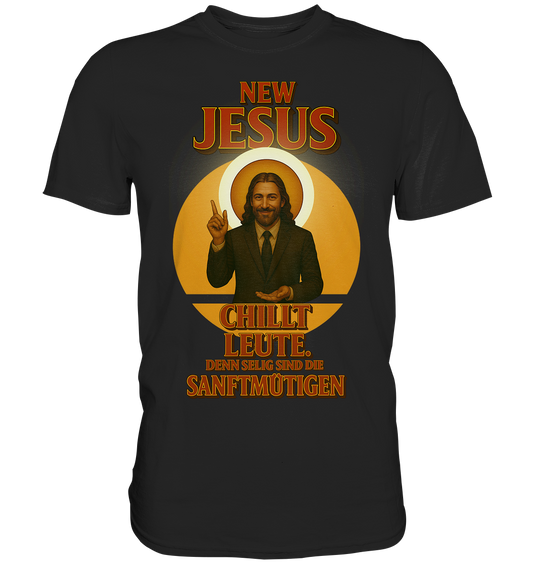 NEW JESUS – Chillt Leute. Denn selig sind die Sanftmütigen. - Premium Shirt