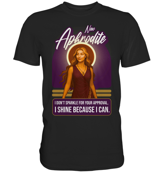 New Aphrodite – I Shine Because I Can - Premium Shirt