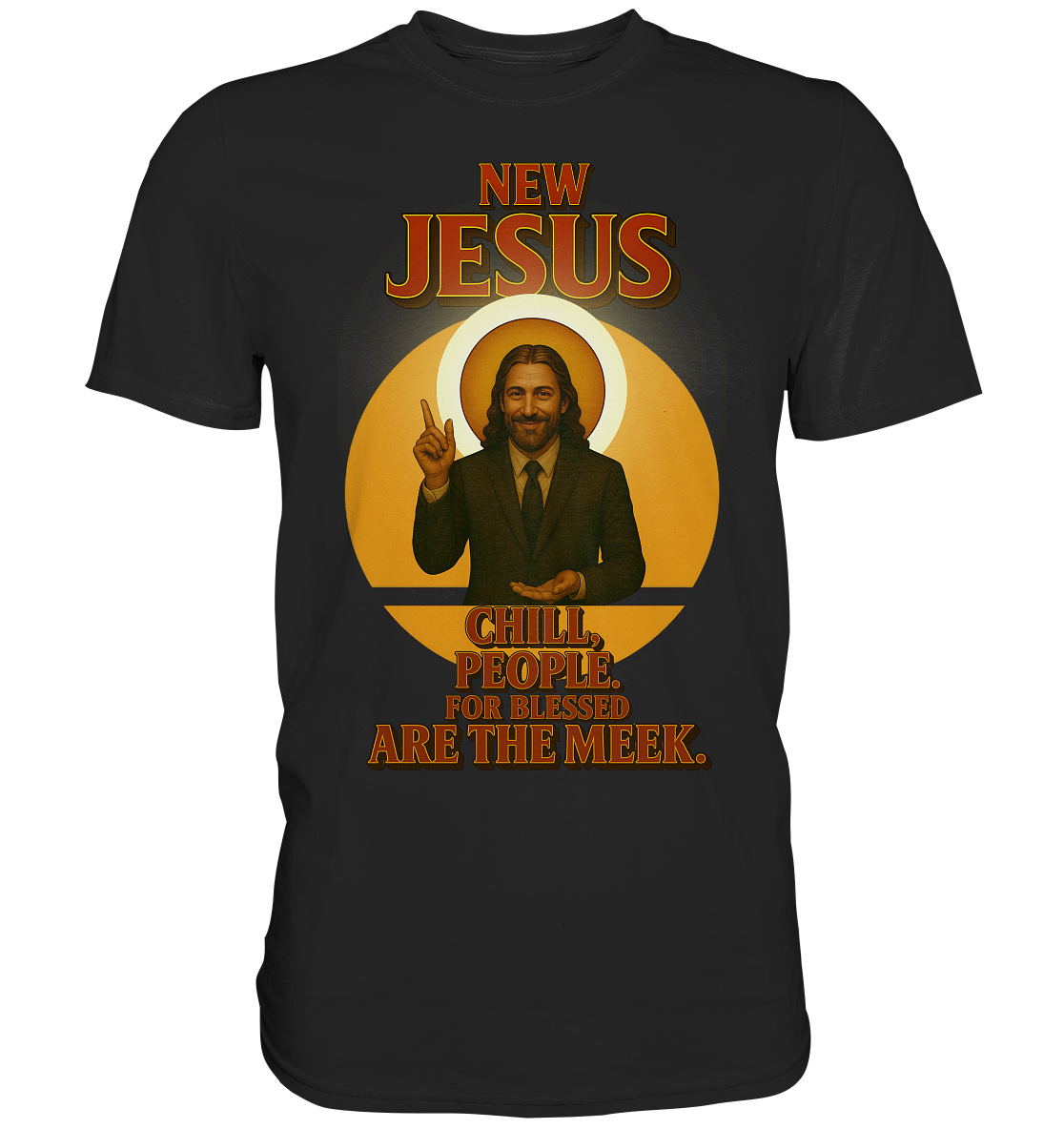 NEW JESUS – Chill, People. For blessed are the meek. - Premium Shirt