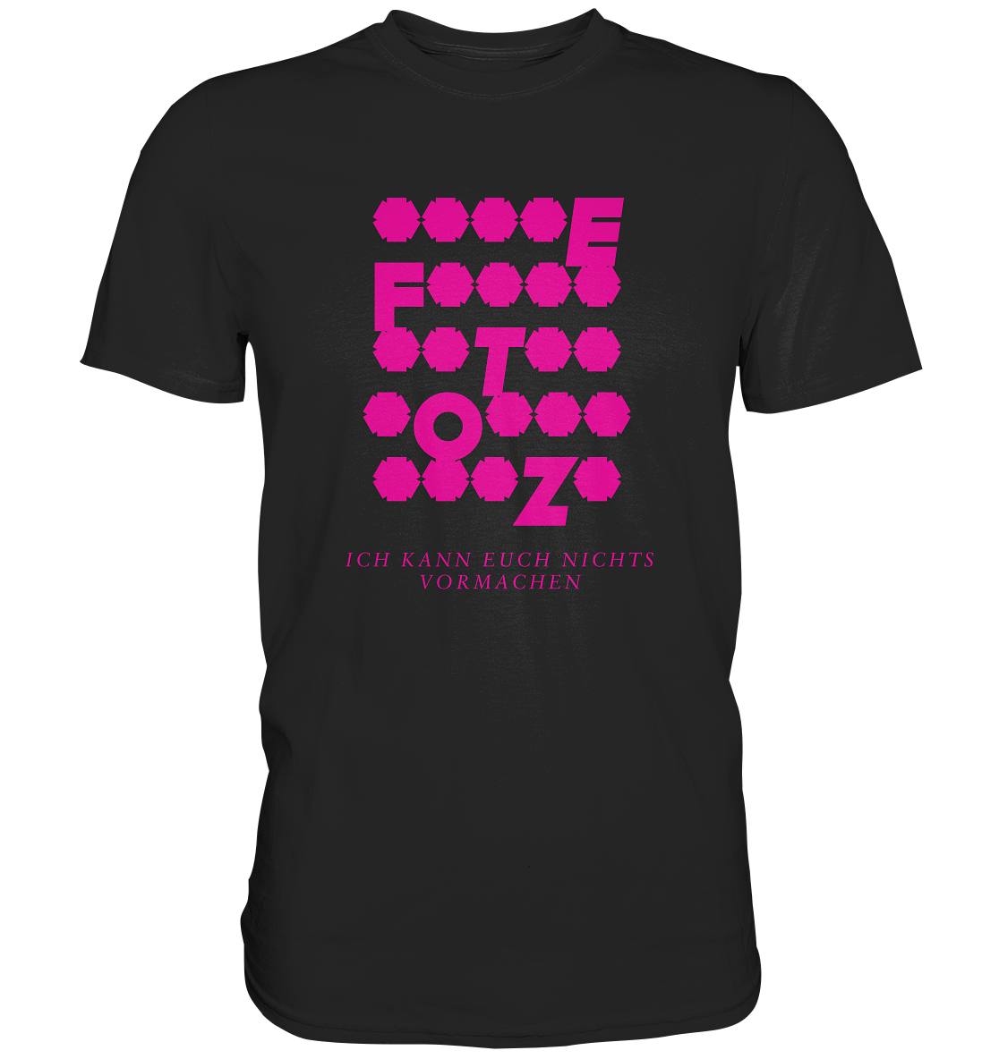 Ich kann euch nichts vormachen – **t** Edition - Premium Shirt