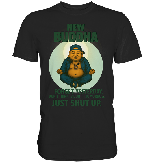 NEW BUDDHA – Just Shut Up. - Premium Shirt