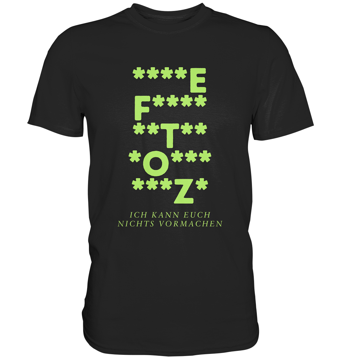 Ich kann euch nichts vormachen – F**** Edition - Premium Shirt