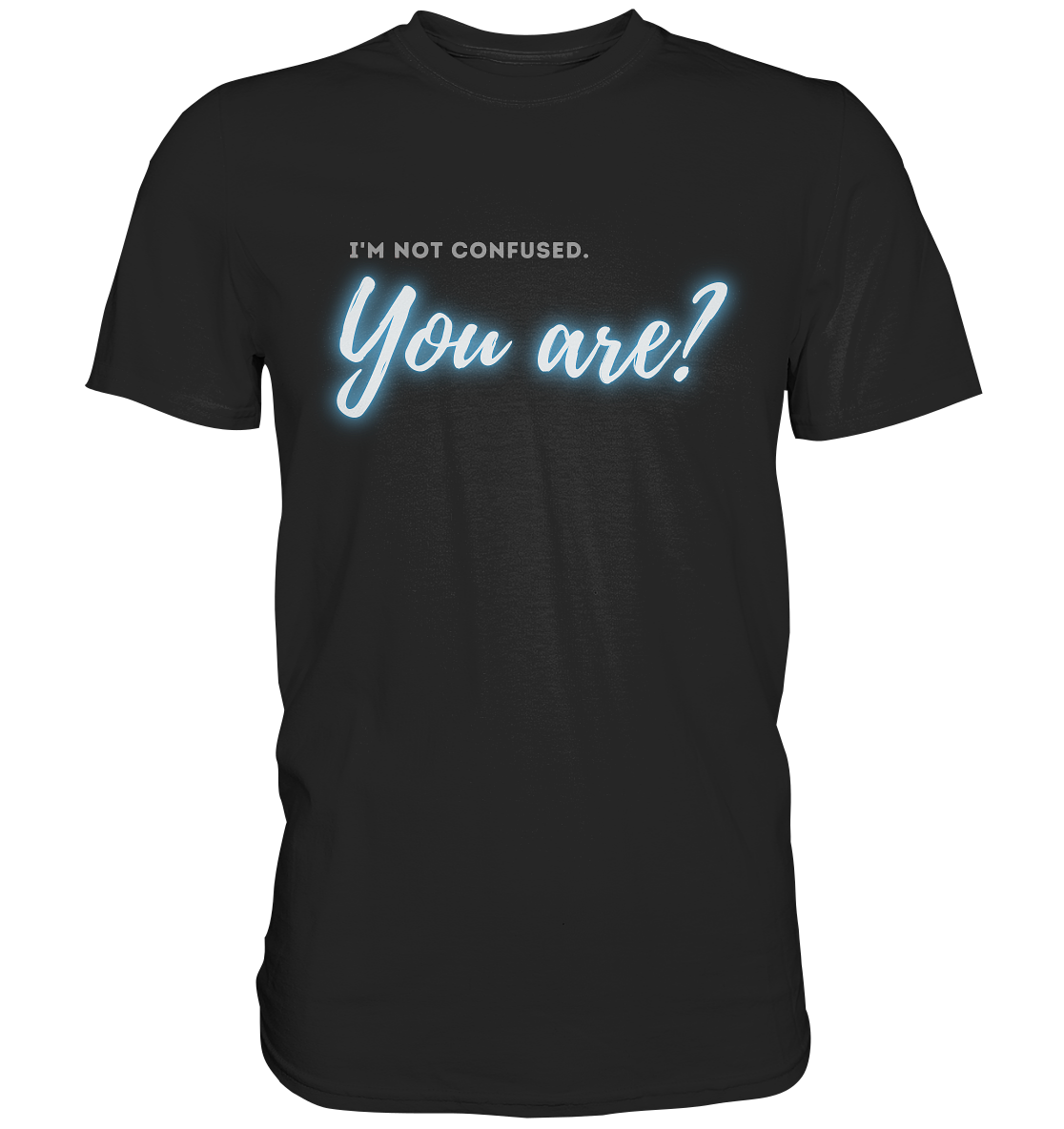 I’m not confused – You are?! Blau - Premium Shirt