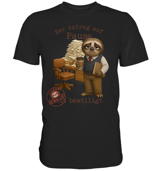 Slothies - „Antrag auf Pause – Bewilligt“ - Herr | Faultier-Design für Bürohelden & Beamte - Premium Shirt