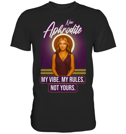 New Aphrodite – My Vibe. My Rules. - Premium Shirt