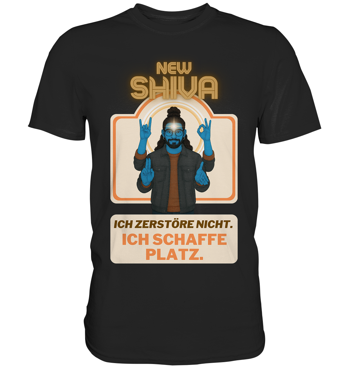 New Shiva – Ich zerstöre nicht. Ich schaffe Platz. - Premium Shirt