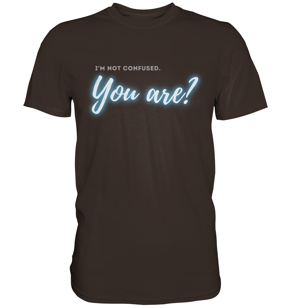 I’m not confused – You are?! Blau - Premium Shirt