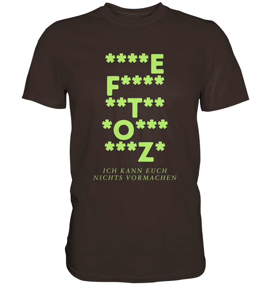 Ich kann euch nichts vormachen – F**** Edition - Premium Shirt