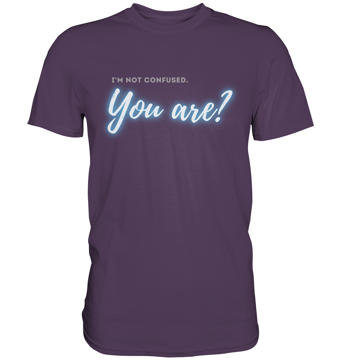 I’m not confused – You are?! Blau - Premium Shirt
