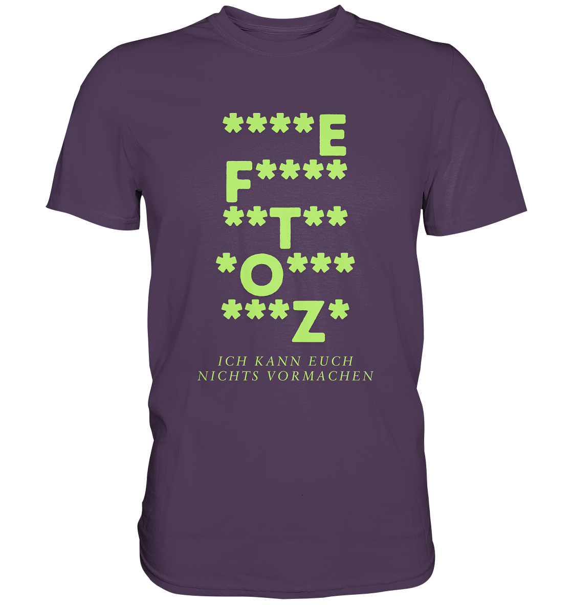 Ich kann euch nichts vormachen – F**** Edition - Premium Shirt