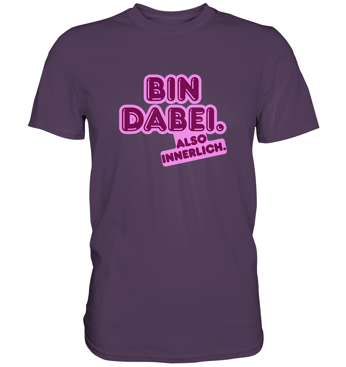Bin dabei – Also innerlich - Premium Shirt