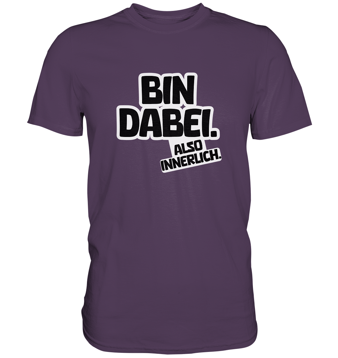Bin dabei – Also innerlich - Premium Shirt