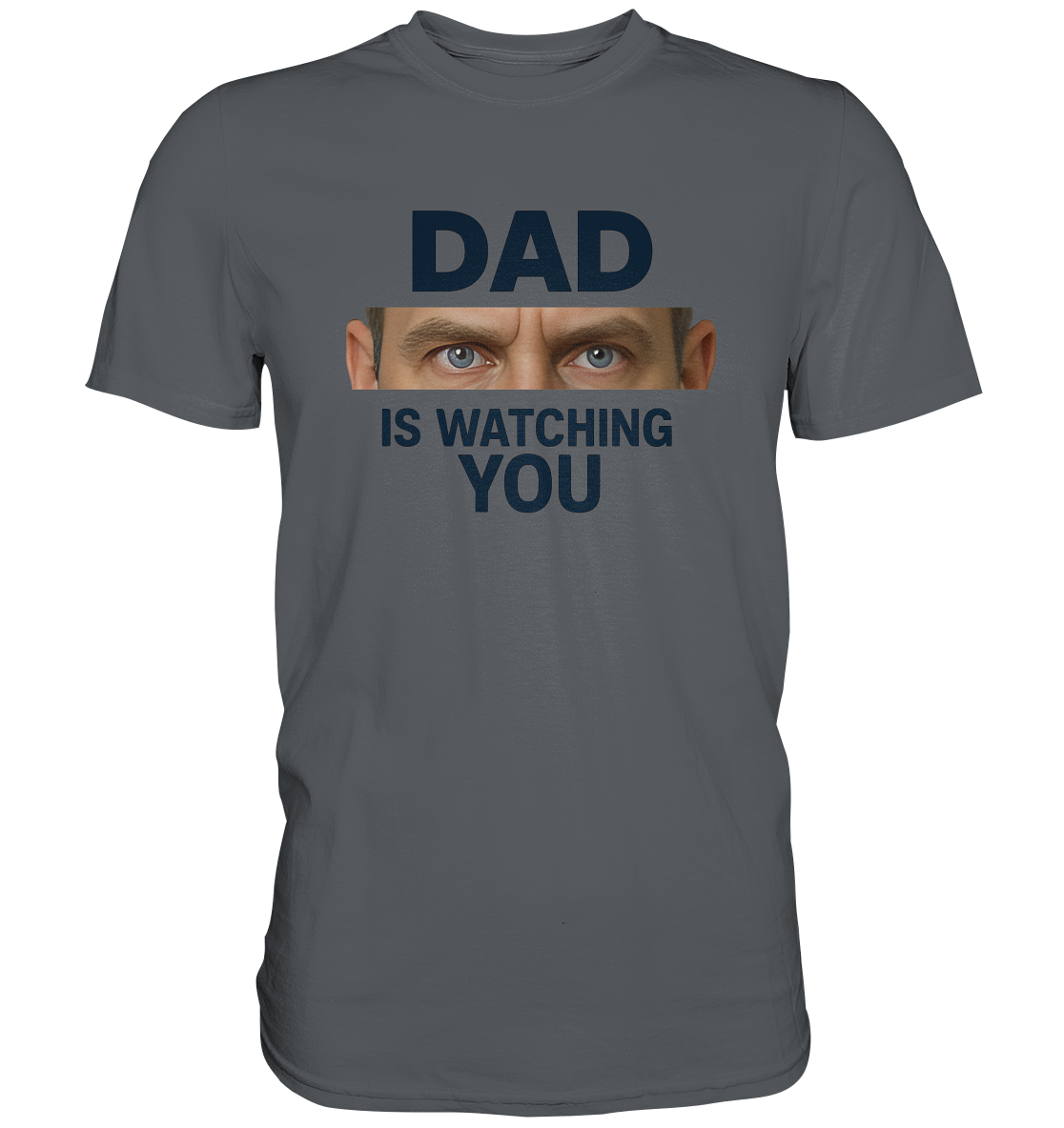 Dad Is Watching You - Premium Shirt