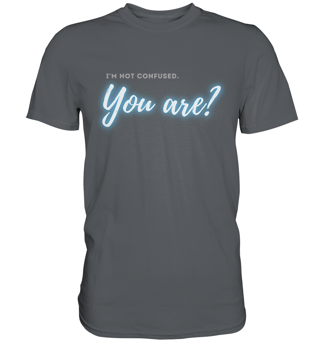 I’m not confused – You are?! Blau - Premium Shirt
