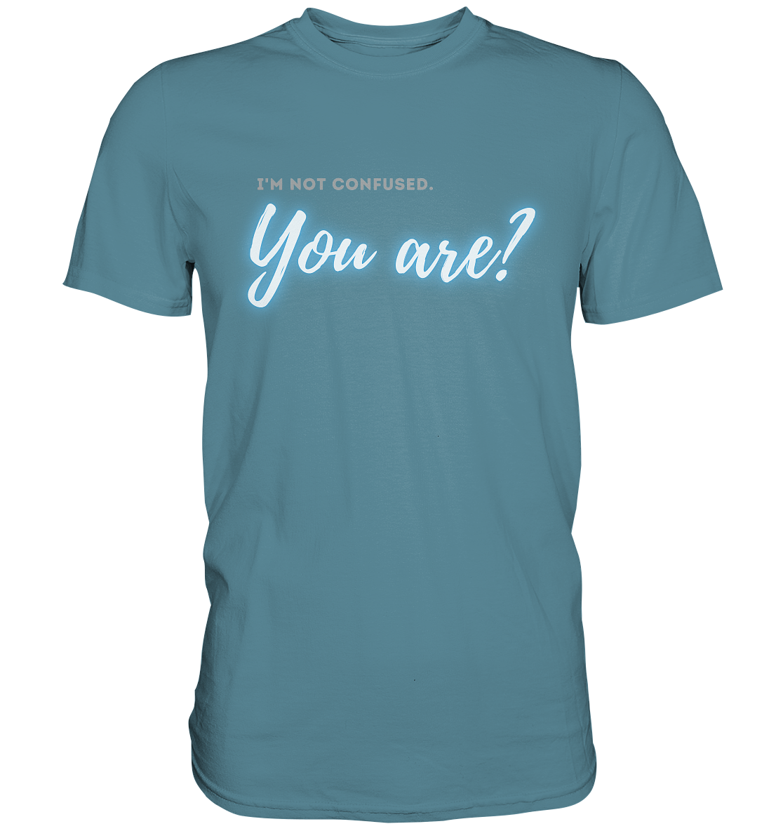 I’m not confused – You are?! Blau - Premium Shirt