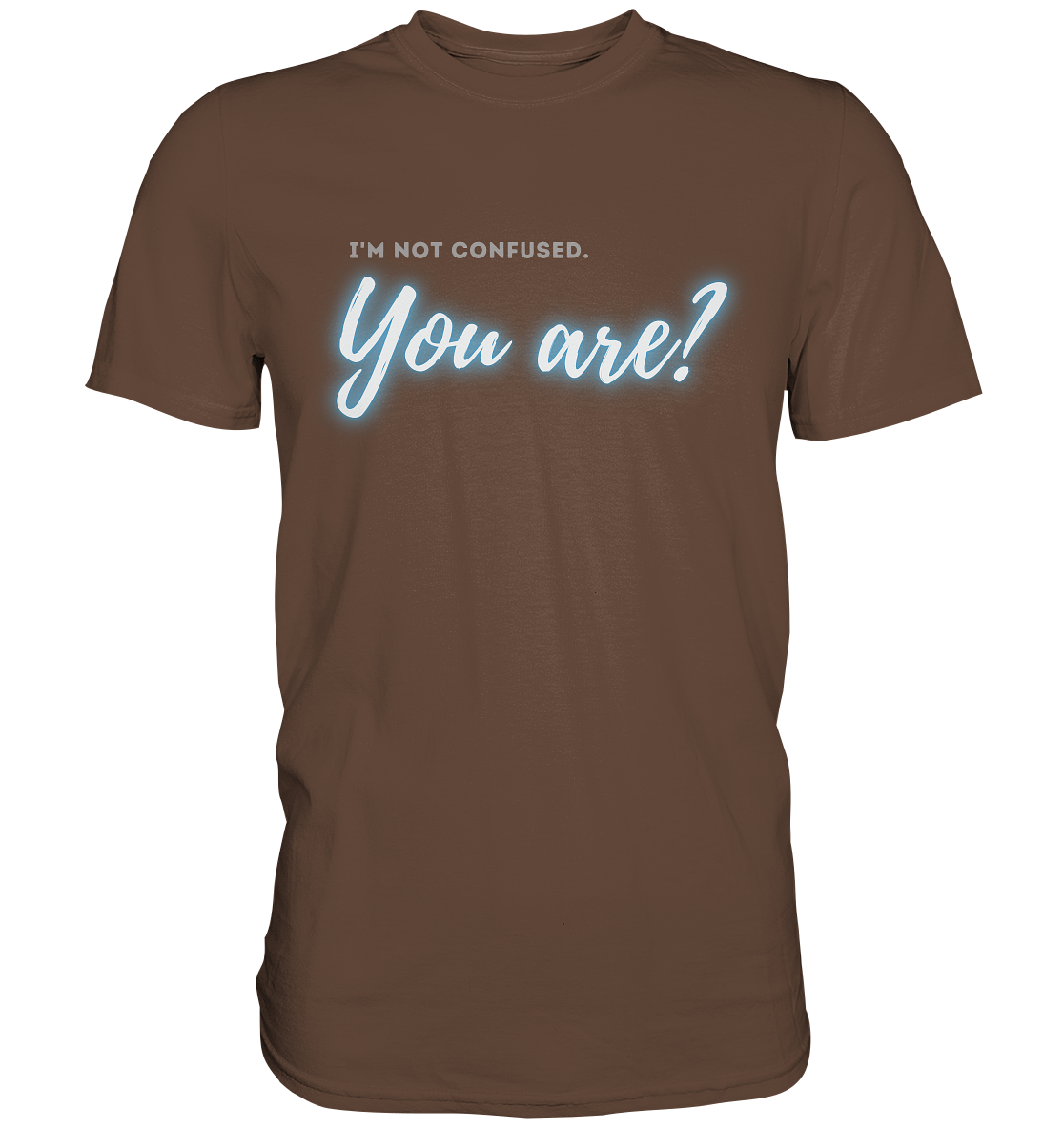 I’m not confused – You are?! Blau - Premium Shirt