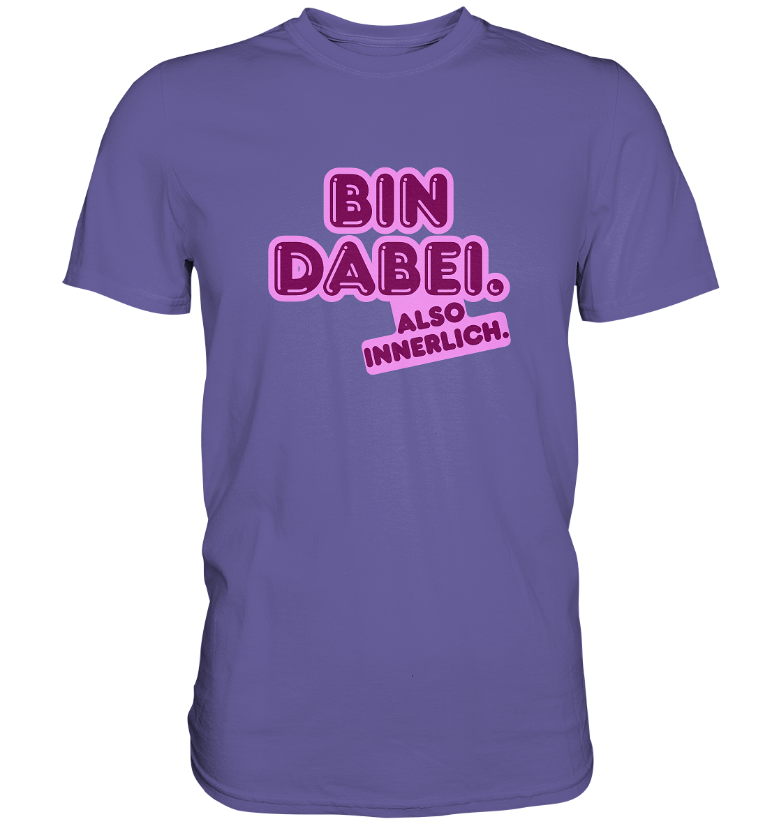 Bin dabei – Also innerlich - Premium Shirt