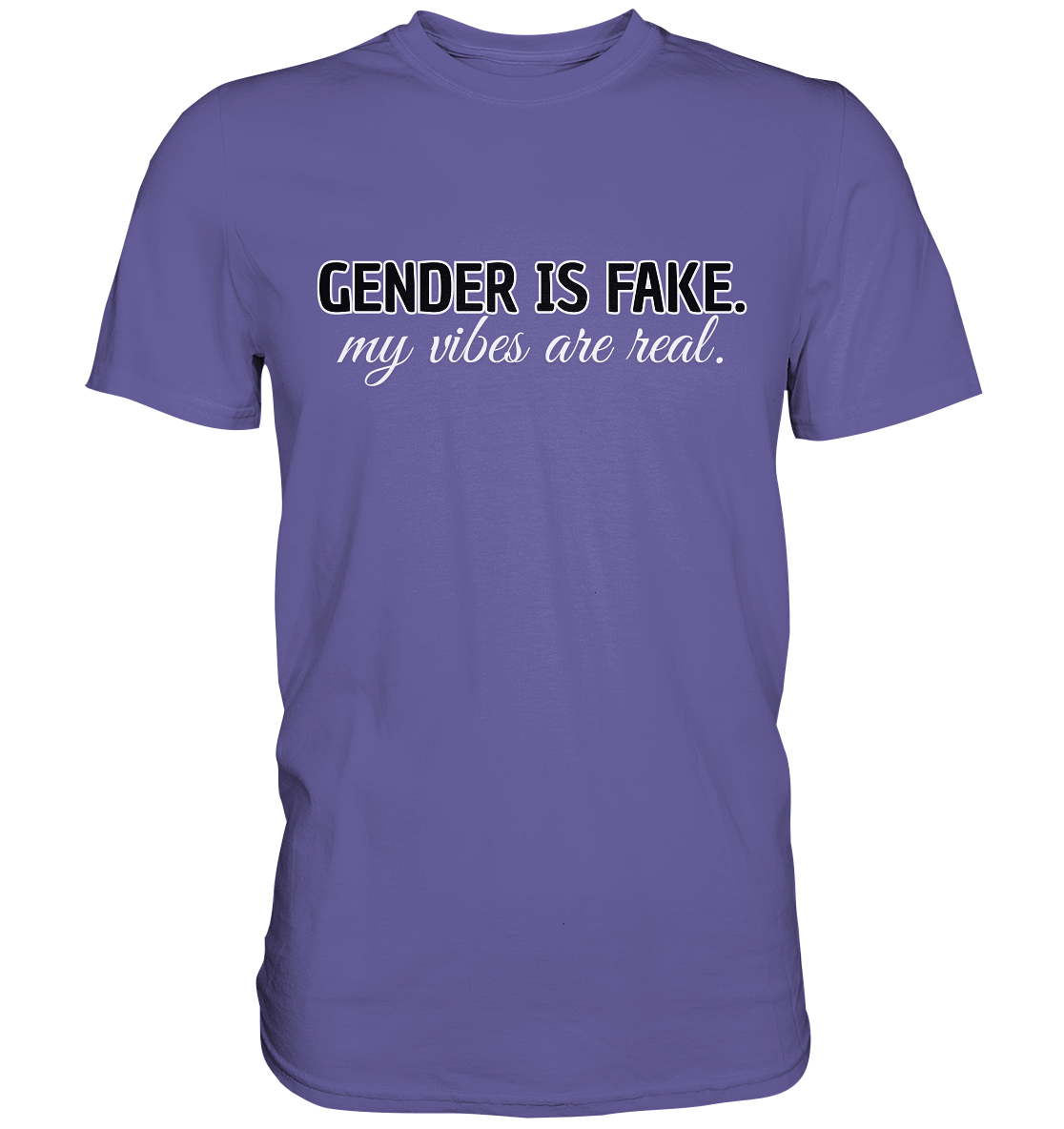 Gender is fake – My vibes are real. - Premium Shirt