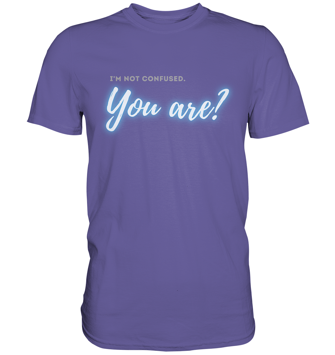 I’m not confused – You are?! Blau - Premium Shirt
