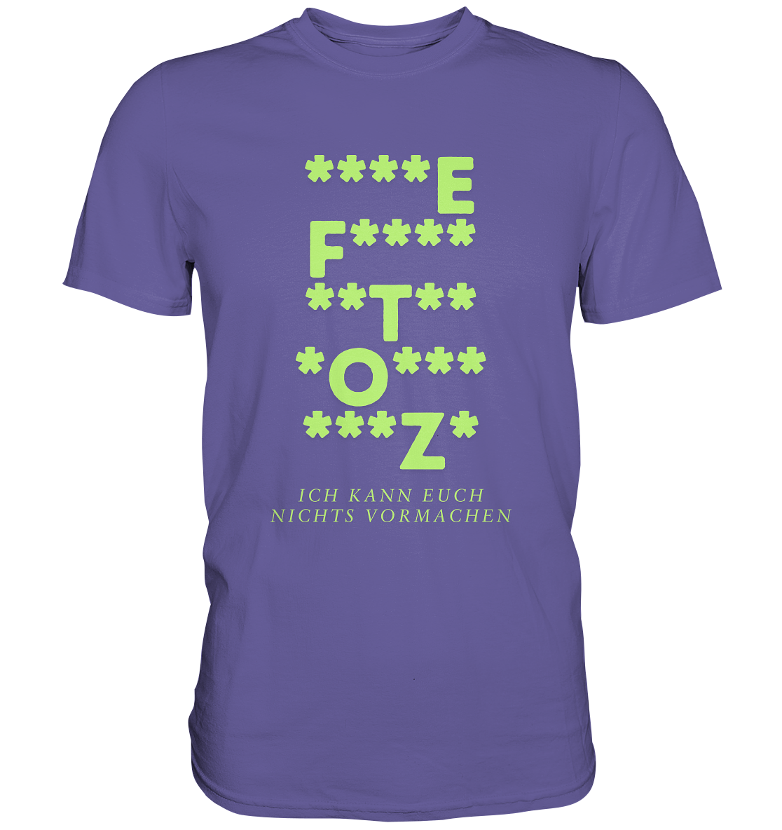 Ich kann euch nichts vormachen – F**** Edition - Premium Shirt