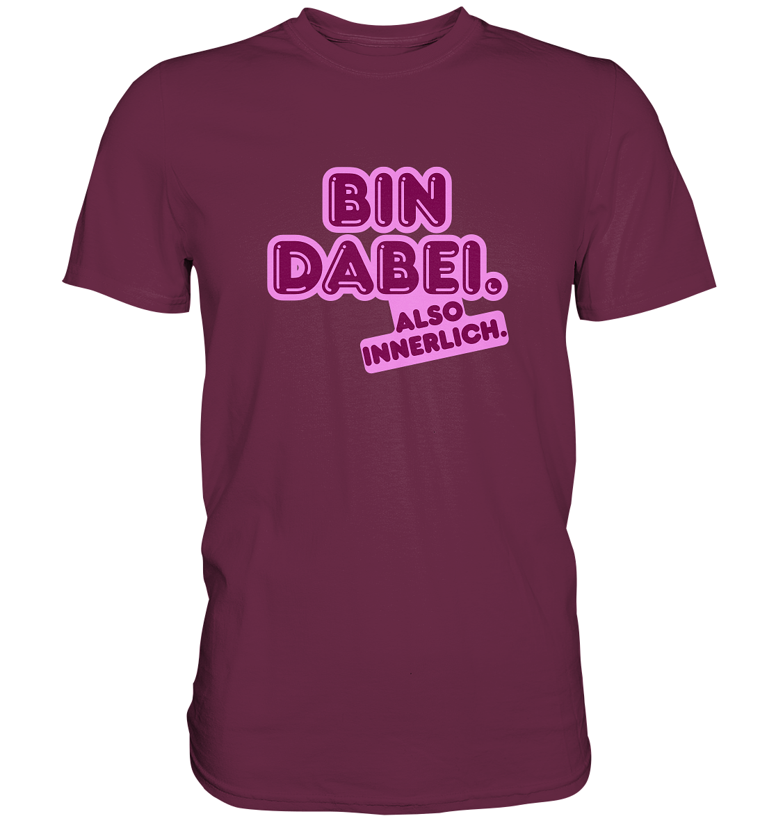 Bin dabei – Also innerlich - Premium Shirt