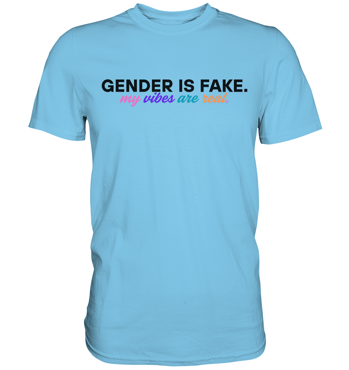 Gender is fake – My vibes are real. - Premium Shirt