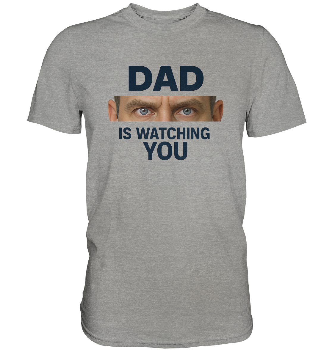 Dad Is Watching You - Premium Shirt
