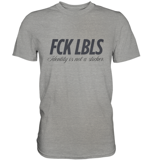 FCK LBLS – Identity is not a sticker - Premium Shirt