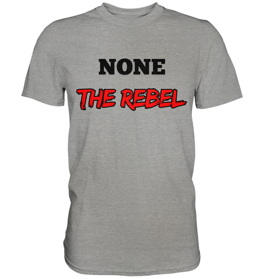 none – THE REBEL - Premium Shirt