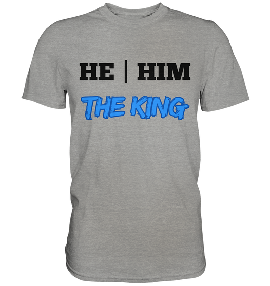 he / him – THE KING - Premium Shirt