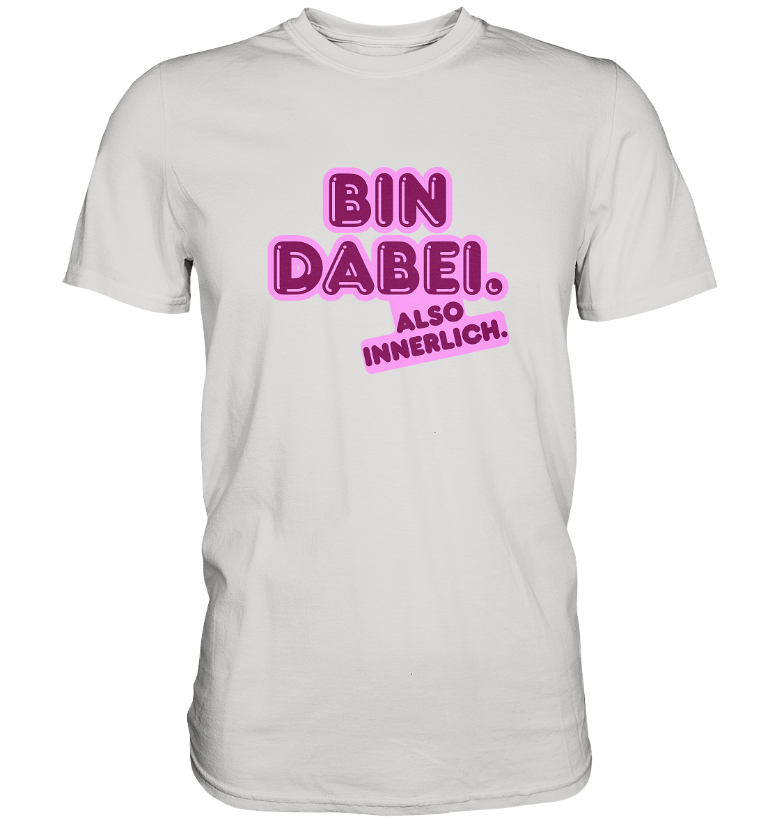 Bin dabei – Also innerlich - Premium Shirt
