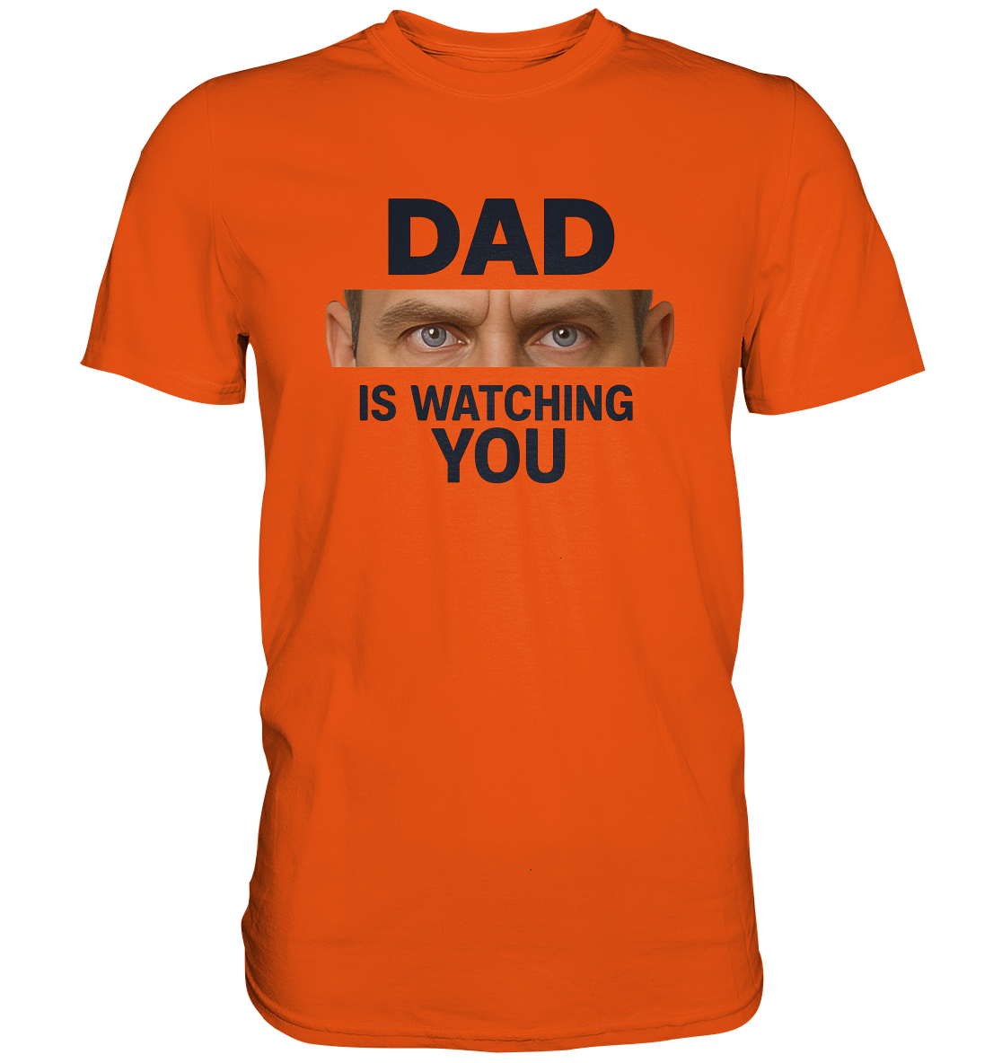 Dad Is Watching You - Premium Shirt