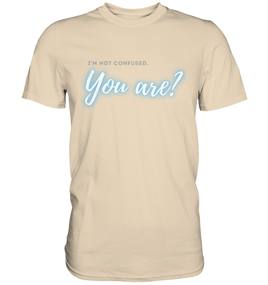 I’m not confused – You are?! Blau - Premium Shirt