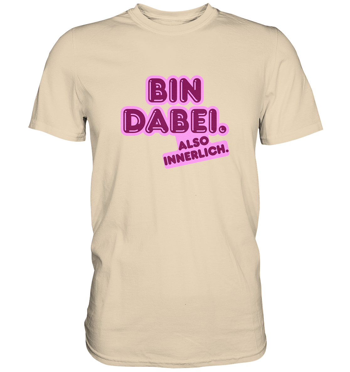 Bin dabei – Also innerlich - Premium Shirt