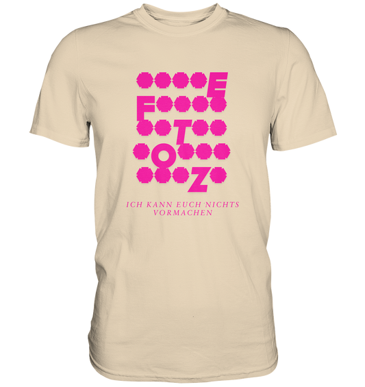 Ich kann euch nichts vormachen – **t** Edition - Premium Shirt