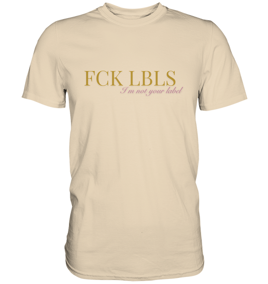 FCK LBLS – I'm not your label - Premium Shirt