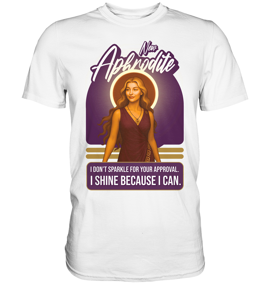 New Aphrodite – I Shine Because I Can - Premium Shirt