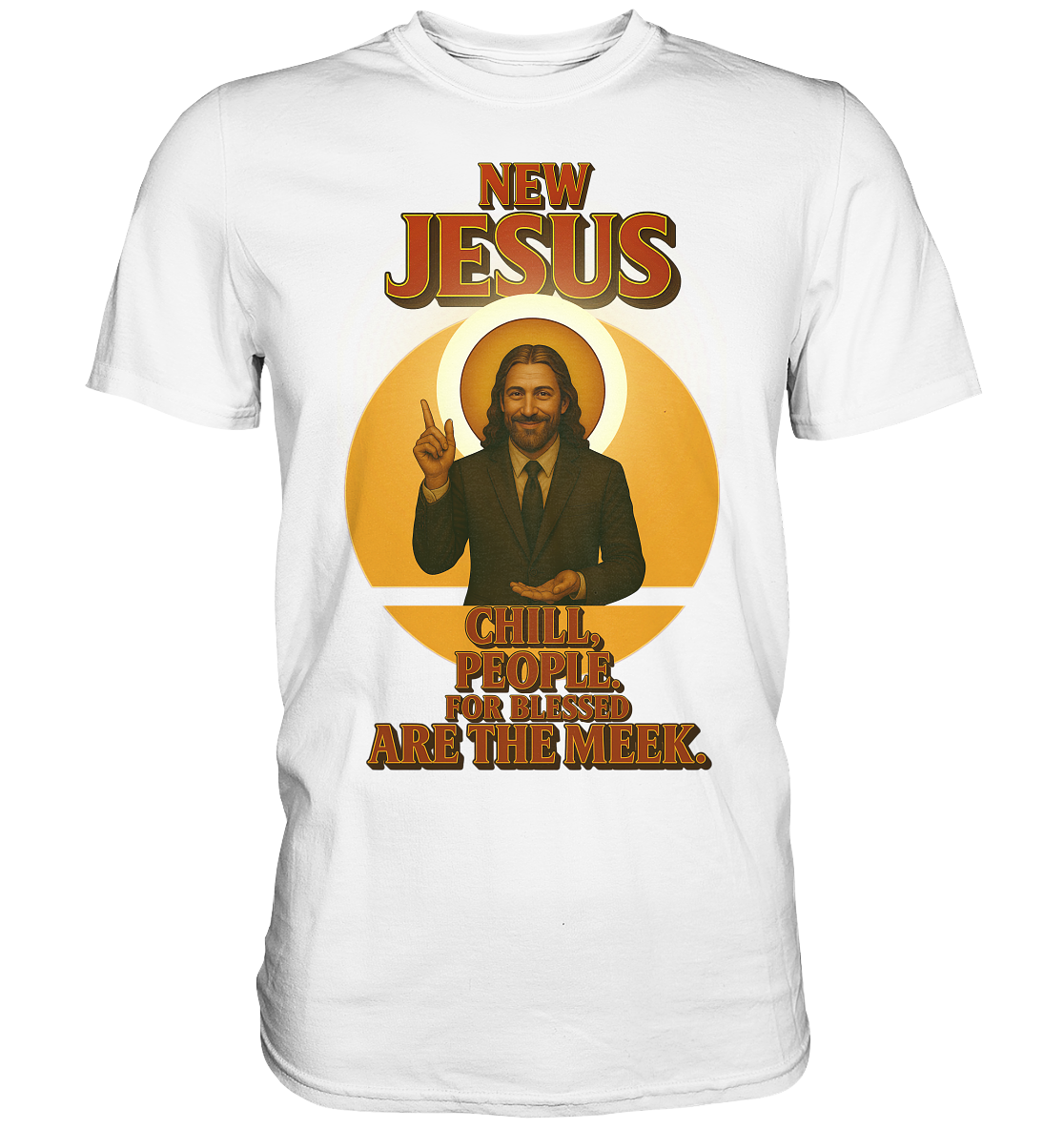 NEW JESUS – Chill, People. For blessed are the meek. - Premium Shirt
