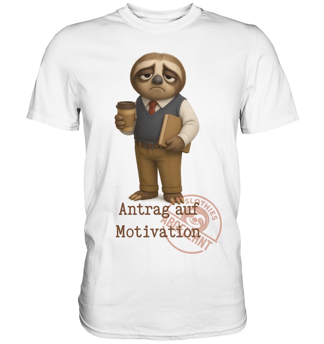 Slothies - „Antrag auf Motivation – Abgelehnt“ -Herr- Slothies Design für alle mit Restenergie - Premium Shirt