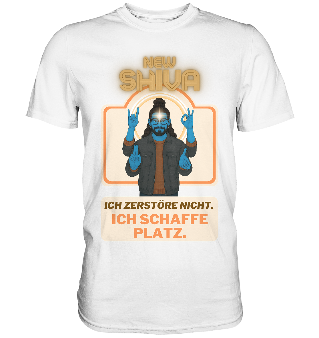 New Shiva – Ich zerstöre nicht. Ich schaffe Platz. - Premium Shirt