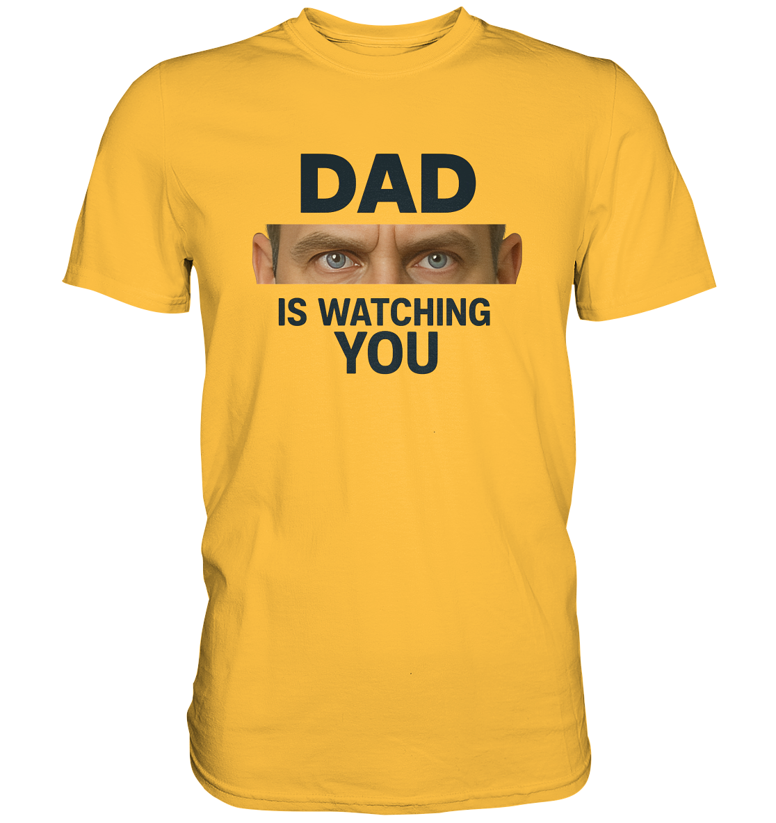 Dad Is Watching You - Premium Shirt