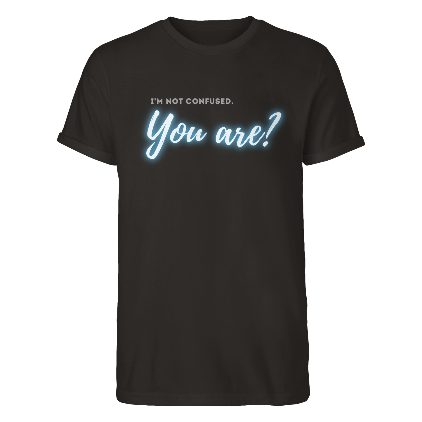 I’m not confused – You are?! Blau - Roll-Up T-Shirt