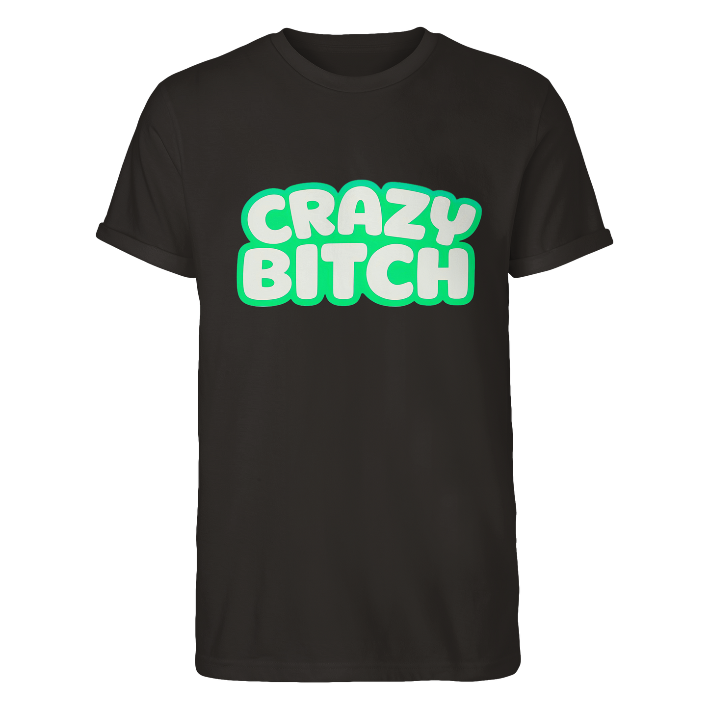 Crazy Bitch - Roll-Up T-Shirt