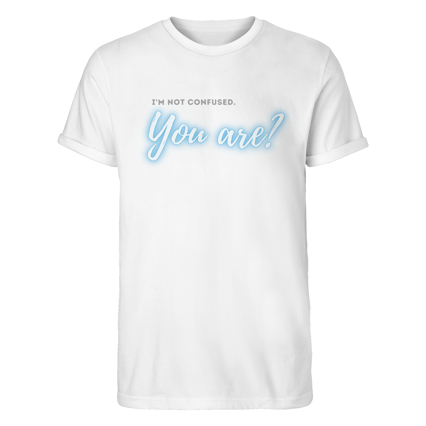 I’m not confused – You are?! Blau - Roll-Up T-Shirt