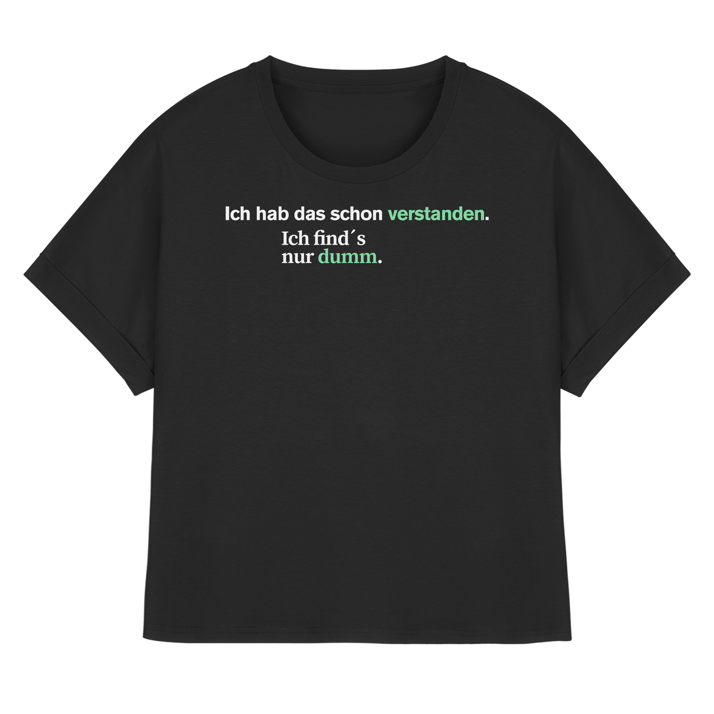 Ich hab das schon verstanden. Ich find’s nur dumm. - Womens Organic Rolled Sleeves T-Shirt