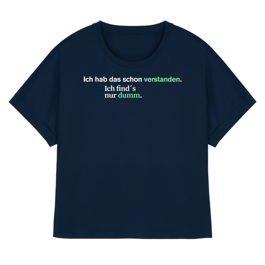 Ich hab das schon verstanden. Ich find’s nur dumm. - Womens Organic Rolled Sleeves T-Shirt