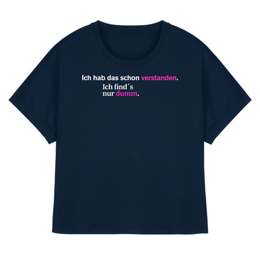 Ich hab das schon verstanden. Ich find’s nur dumm. - Womens Organic Rolled Sleeves T-Shirt
