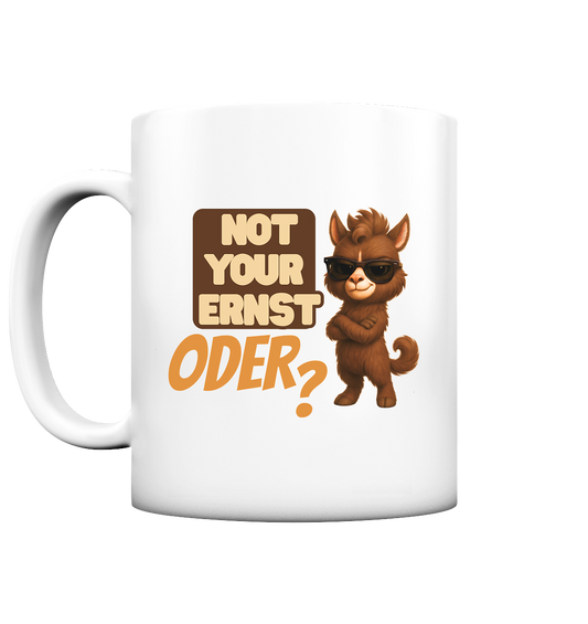 Not Your Ernst. Oder?  - Tasse matt
