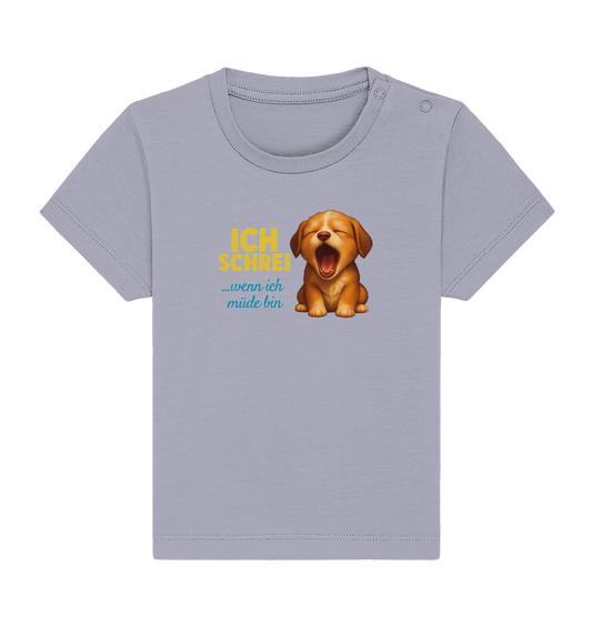 Ich schrei, wenn ich müde bin – Hündchen - Baby Organic Shirt