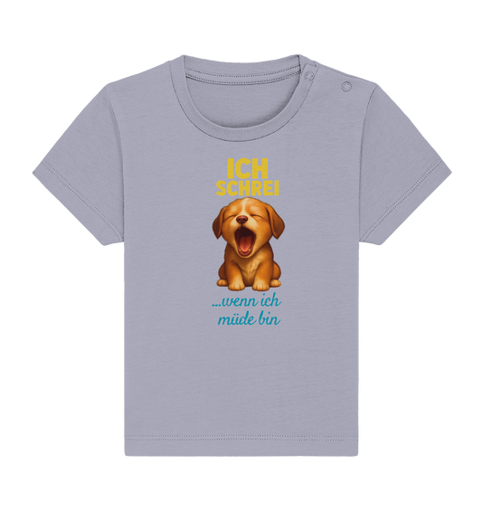 Ich schrei, wenn ich müde bin – Hündchen - Baby Organic Shirt